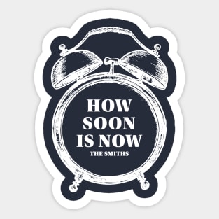 How Soon Is Now? Sticker